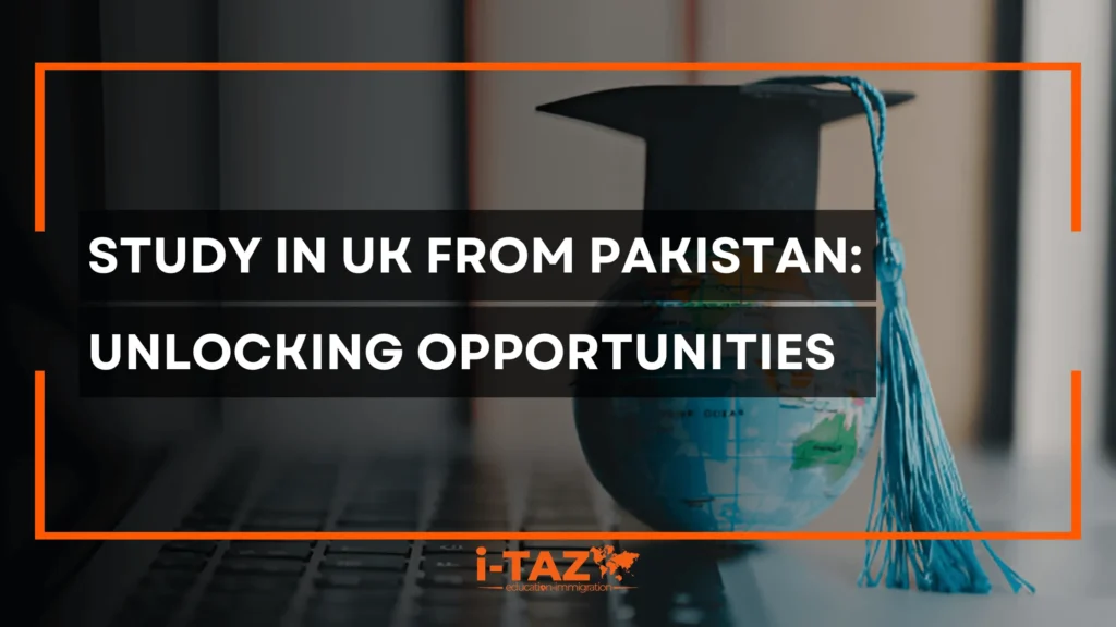 Study in UK from Pakistan: Unlocking Opportunities