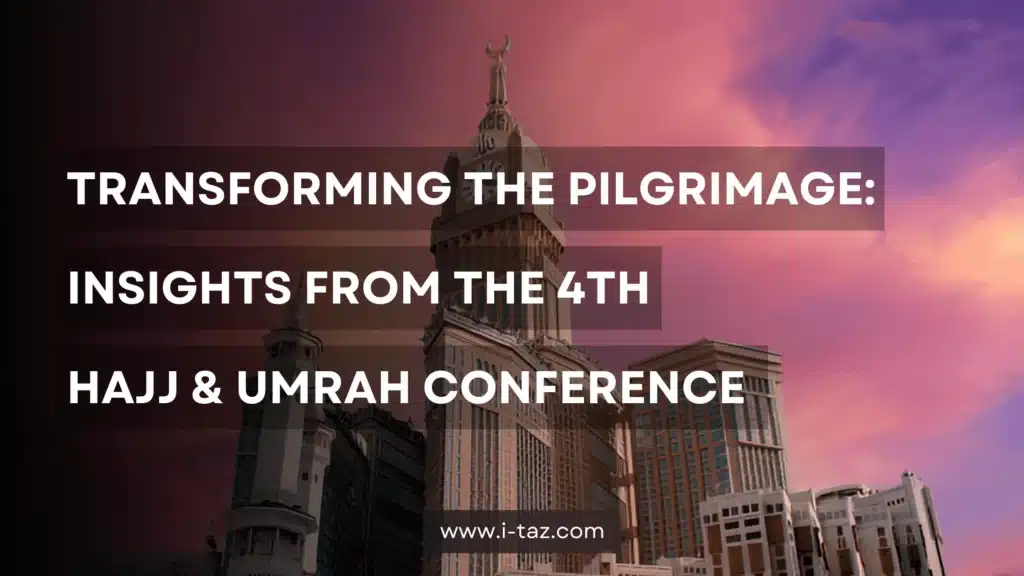 Insights from the 4th Hajj & Umrah Conference