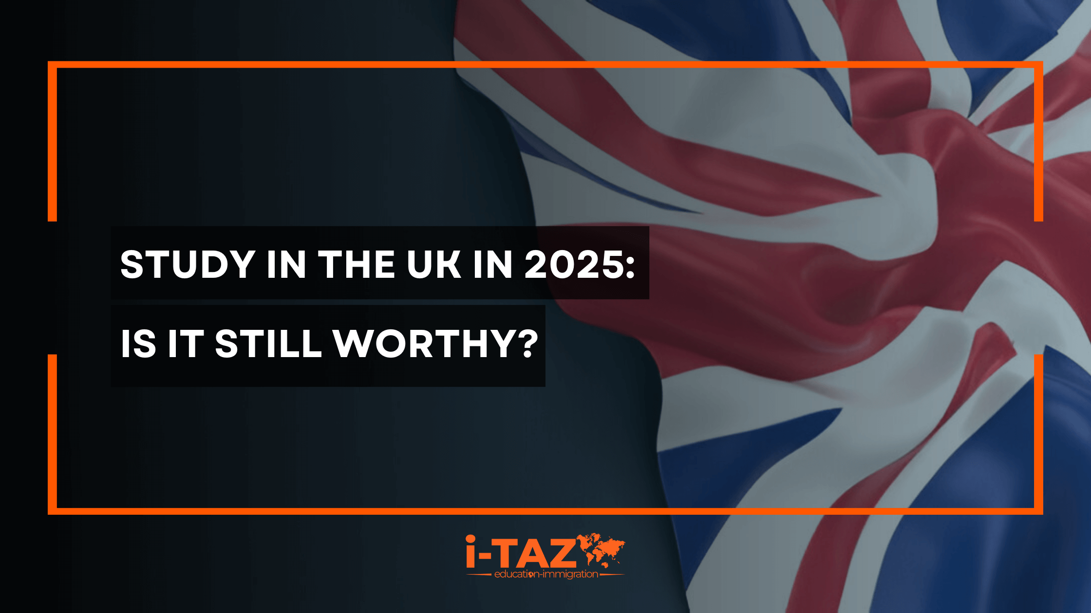 Study in the UK in 2025; Is it Still Worthy?